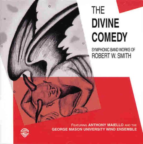 Robert W. Smith - The Divine Comedy - Symphonic Band Works of Robert W. Smith / Maiello , George Mason Univdersity Wind - Import CD