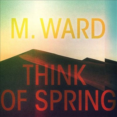 M. Ward - Think of Spring - Import CD