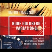 Flexible Music, Atlantis Brass Quintet, Amanet String Quartet, Matthew Benton - Dmitri Tymoczko: Rube Goldberg Variations - Import CD