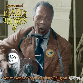 Reverend Pearly Brown - You'Re Gonna Need That Pure Religion - Import CD