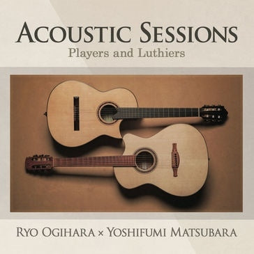 Ogihara Ryo,Yoshifumi Matsubara - Acoustic Sessions ~Players And Luthiers~ - Japan CD