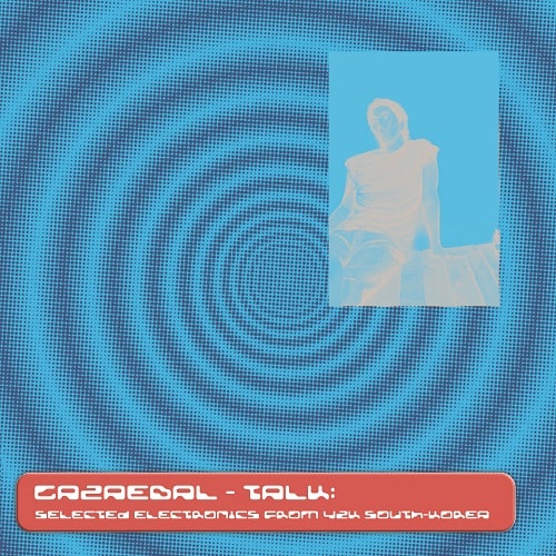 Gazaebal - Talk: Selected Electronics From Y2K South-Korea - Import Vinyl 12 inch Record