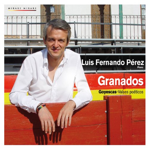 Granados, Enrique (1867-1916) - Goyescas, Valses Poeticos, etc : Luis Fernando Perez - Import CD