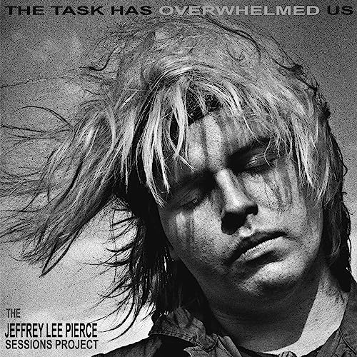 The Jeffrey Lee Pierce Sessions Project - The Task Has Overwhelmed Us - Import CD