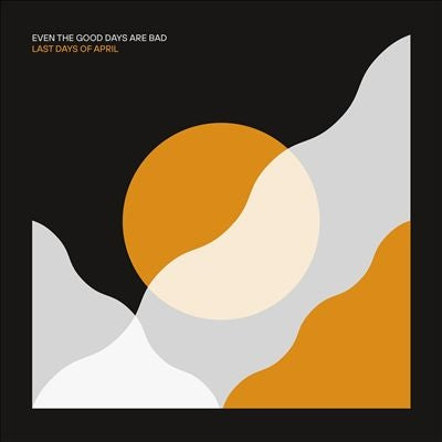 Last Days Of April - Even The Good Days Are Bad - Import CD