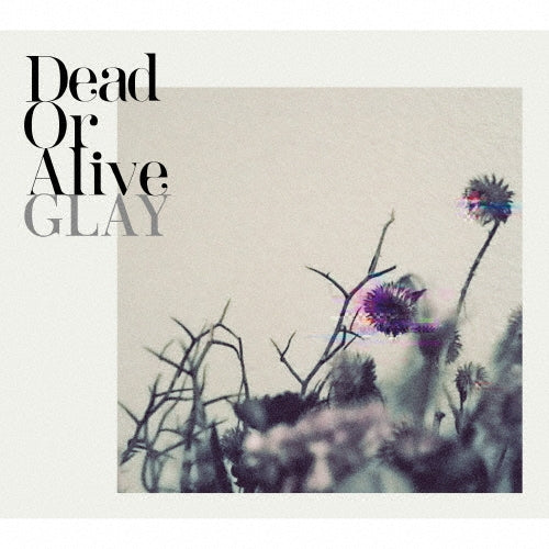 GLAY - Dead Or Alive - Japan CD+Blu-ray Disc