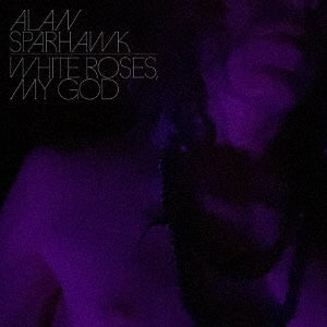Alan Sparhawk - White Roses, My God - Import CD