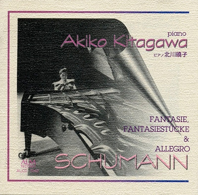 Akiko Kitagawa - Schumann: Fantasie and Other Works - Akiko Kitagawa (piano) - Japan CD