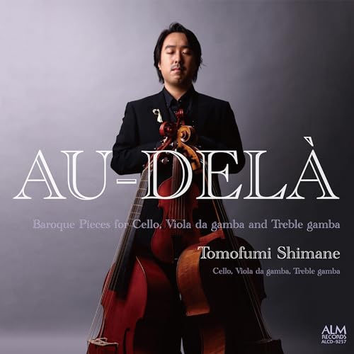 Tomofumi Shimane - AU-DELA -Baroque Pieces for Cello, Viola da gamba and Treble gamba : Tomofumi Shimane - Japan CD
