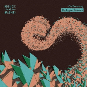 House Of Waters - On Becoming - The Improv Sessions - Japan CD Bonus Track
