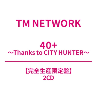 TM NETWORK - 40+ ~Thanks to CITY HUNTER~ - Japan Limited Release Limited Edition