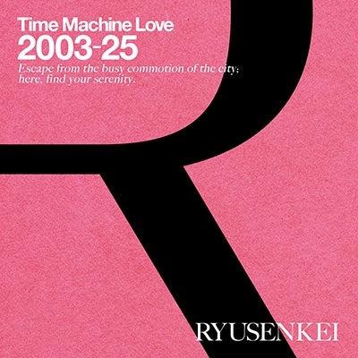 Ryusenkei - Time Machine Love 2003-25 RYUSENKEI - Japan Blu-spec CD2