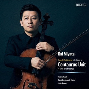Dai Miyata (cello), Keitaro Harada (conductor) / The Tokyo Symphony Orchestra, Julien Gernay (piano) - Takashi Yoshimatsu : Cello Kyosokyoku "Centaurus Unit" / Yottsu no Chiisana Yume no Uta - Japan UHQCD