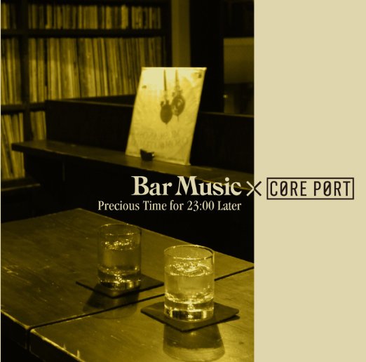 Various Artists - Bar Music x Core Port -Precious Time For 23:00 Later - Japan CD