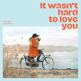 Fanfare Ciocarlia - It Wasn’t Hard To Love You: 25年の愛をこめて - Japan Vinyl LP Record