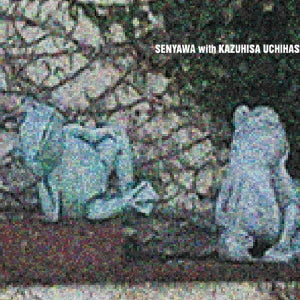 Senyawa With Kazuhisa Uchihashi - Senyawa With Kazuhisa Uchihashi / Senyawa With Kazuhisa Uchihashi - Japan CD