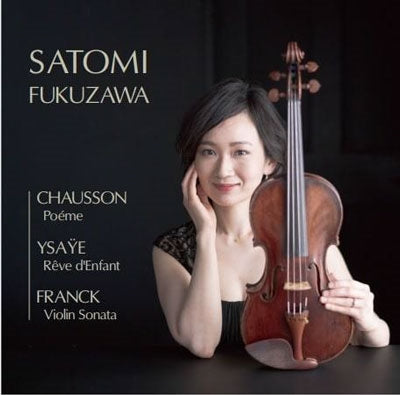 Satomi Fukuzawa - Satomi Fukuzawa : Chausson Poeme, Ysaye Reve d'enfant, Franck Sonata - Japan CD