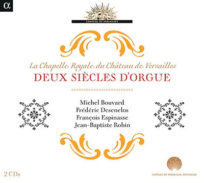 Jean-Baptiste Robin, François Espinasse, Michel Brouard, Frédéric Desenclos - 2 Centuries Of Organ Music At The Chapelle Royale: Desenclos Bouvard J-B.Robin - Import 2 CD