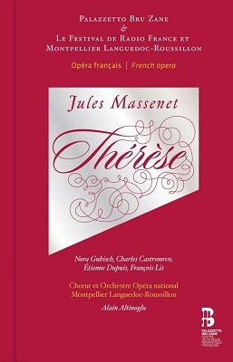 Alan Altinoglu, Montpellier Languedoc-Roussillon Regional Orchestra, Nora Gubisch, Charles Castronovo - Massenet (1842-1912) Therese : Altinoglu / Montpellier National Opera, Gubisch, Castronovo, Etc (2012 Stereo) - Import CD+BOOK
