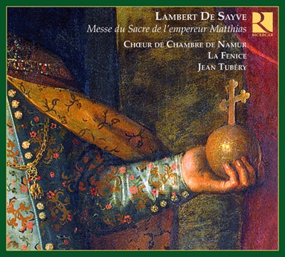 Namur Chamber Choir, La Fenice - De Sayve, Lambert (1549-1614) Messe Pour Le Sacre De L'Empereur Matthias: Tubery / Ensemble La Fenice - Import CD