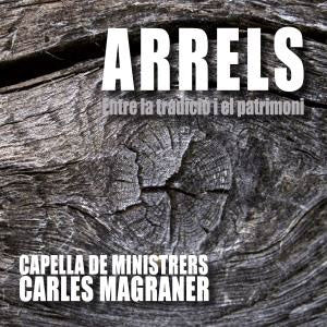 Capella de Ministrers, Carles Magraner - Arrels-Entre La Tradicio I El Patrimoni: Magraner / Capella De Ministrers - Import CD