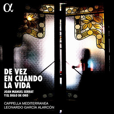 Leonardo García Alarcón and Capella Mediterranea. - De Vez En Cuando La Vida -Spanish Golden Age Dialogues with Serrat : Alarcon / Cappella Mediterranea - Import CD