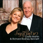 Claire Martin、Richard Rodney Bennett - Say It Isn'T So - Import CD