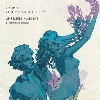Peter Whelan, Ensemble Marcheaux - Handel (1685-1759) Apollo & Dafne : Whelan / Ensemble Marsyas, Lawson, Thorpe - Import CD