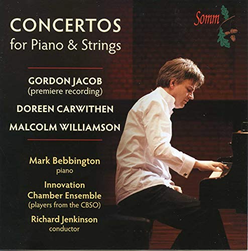 Mark Bebbington, Richard Jenkinson, and the Innovation Chamber Ensemble. - Concertos for Piano & Strings -Gordon Jacob, Malcolm Williamson, Doreen Carwithen : Bebbington(P)Jenkinson / Innovation Chamber Ensemble - Import CD