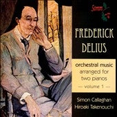 Simon Callaghan, Hiroaki Takenouchi - Delius, Frederick (1862-1934) (2 Pianos)Orchestral Works Vol.1 : Callaghan, Hiroaki Takenouchi(P) - Import CD