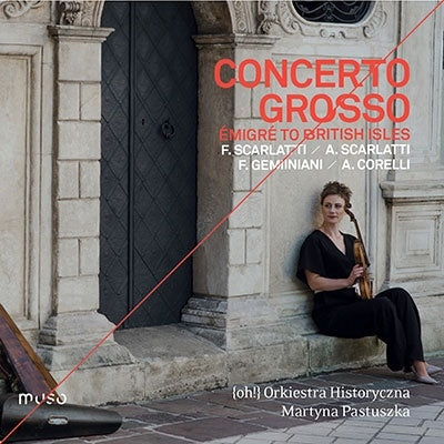 {oh!} Orchestra Historichina, Martina Pastuška - Concerto Grosso-Emigre To The British Isles: Pastuszka(Vn)Orkiestra Historyczna - Import CD