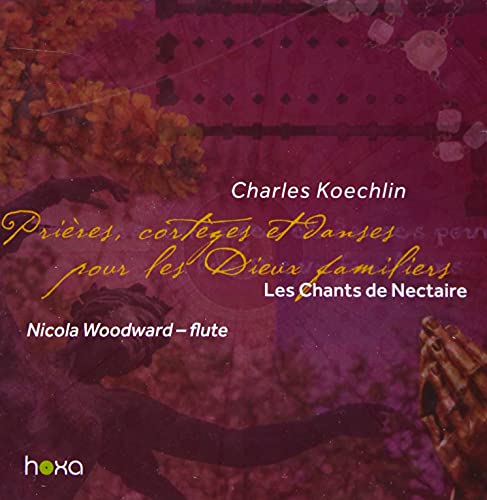 Koechlin (1867-1950) - Les Chants De Nectaire Vol.3: N.woodward(Fl) - Import CD