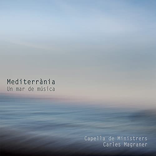Carlos Magalhães and Capela de Ministérios. - Mediterrania-un Mar De Musica: Magraner / Capella De Ministrers - Import CD