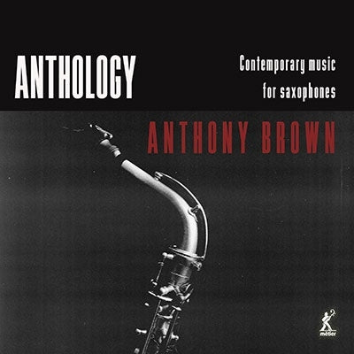 Anthony Brown (Classical), Karl Leaven - Anthony Brown: Anthology-Contemporary Music For Saxophones - Import CD
