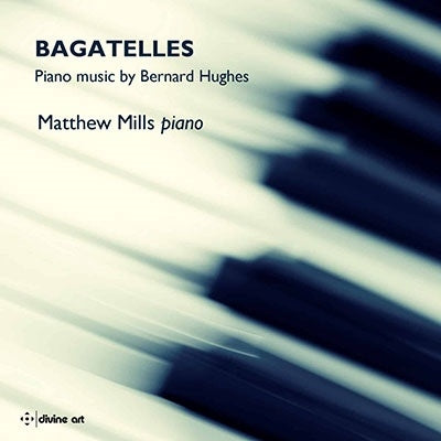 Matthew Mills - Hughes, Bernard (1974-) Bagatelles-Piano Works: Matthew Mills - Import CD