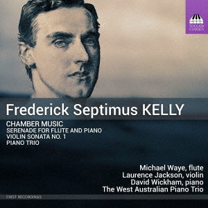 Various Artists - Kelly, Frederick Septimus (1881-1916) Chamber Works: M.waye(Fl)L.jackson(Vn)Wickham(P)West Australia Piano Trio - Import CD