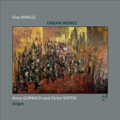 Anna Golbach, Victor Kissen - Miaille, Guy (1930-) Organ Works: Gorbach, Kisten - Import CD