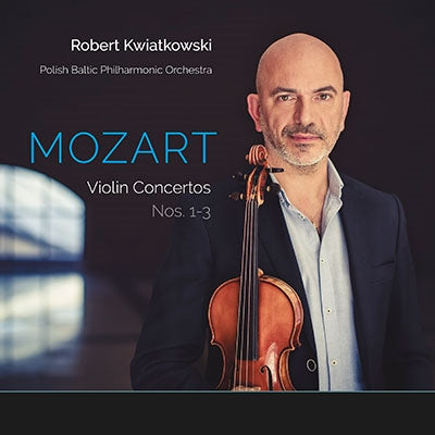 Roberto Kviatkowski, Poland Baltic Philharmonic Orchestra - Mozart (1756-1791) Violin Concertos Nos.1, 2, 3 : Kwiatkowski(Vn)/ Polish Baltic Philharmonic - Import CD