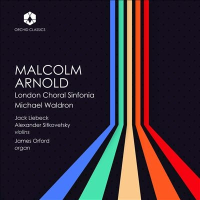 Waldron / London Choral Sinfonia, Orford(Organ)Liebeck, A.Sitkovetsky(Vn) Arnold, Malcolm (1921-2006) - Choral Works, Organ Concerto, Violin Concerto, Etc - Import CD
