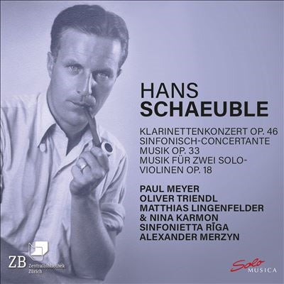 Paul Meyer、Oliver Triendl、Alexander Merzyn、Sinfonietta Rīga - Hans Schaeuble Klarinettenkonzert Op. 46 Sinfonisch-Concertante Musik Op. 33 Musik Für Zwei Solo- Violinen Op. 18 - Import CD
