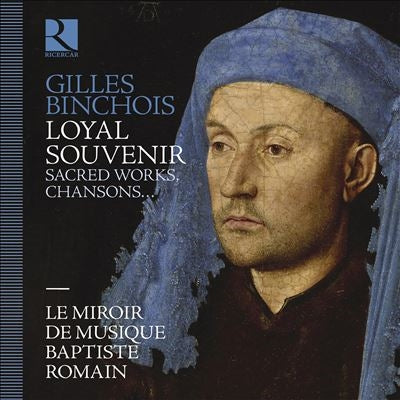 Baptiste Romain - Binchois:Loyal Souvenir Sacred Works Chansons - Import CD