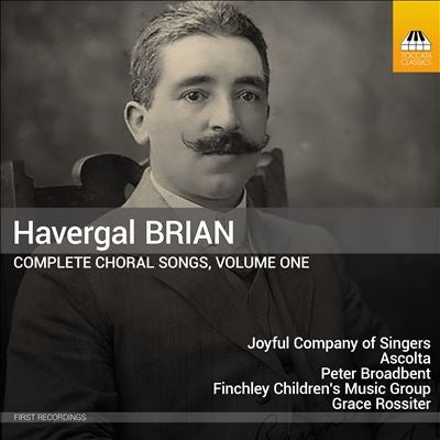 Peter Broadbent, Grace Rossiter - Havergal Brian Complete Choral Songs, Volume One - Import CD