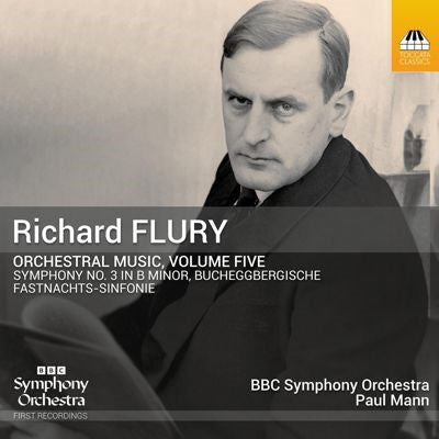 Paul Mann - Flury, Richard : Orchestral Works Vol.5 -Symphony No.3, Fastnachts-Sinfonie BBC Symphony Orchestra - Import CD