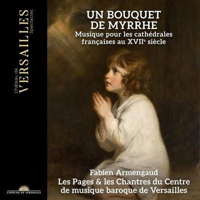 Fuabian Arumangoo、Berusaiyu Barokku Ongaku Sentaa Gassoudan、Berusaiyu Barokku Ongaku Sentaa Choir - Un Bouquet de Myrrhe : Fabien Armengaud / Les Pages et les Chantres du Centre de Musique Baroque de Versailles - Import CD