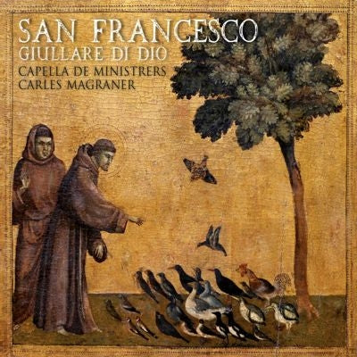 Carlos Magalhães And Capela De Ministérios. - San Francesco -Giullare di Dio : Carles Magraner / Capella de Ministrers - Import CD