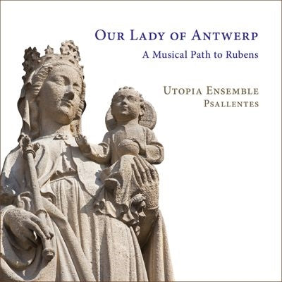 Utopia Ensemble - Our Lady of Antwerp -A Musical Path to Rubens - Import CD
