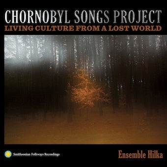 Ensemble Hilka - Chornobyl Songs Project: Living Culture From A Lost World - Import CD