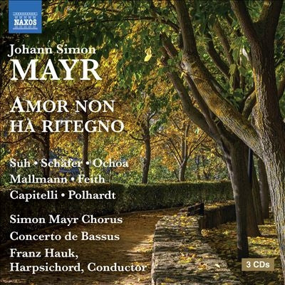 Franz Hauk (conductor & harpsichordist) - Mayr, Giovanni Simone (1763-1845) Amor non ha ritegno : Concerto de Bassus, Yeree Suh, M.Schafer, Ochoa, Mallmann, etc. - Import 3 CD