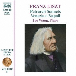 Liszt (1811-1886) - Complete Piano Works Vol.37 -Petrarca Sonnets, Venezia e Napoli : Jue Wang - Import CD