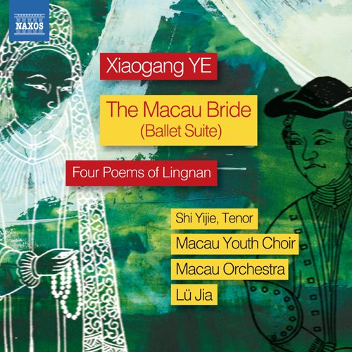 Ye, Xiaogang (1955-) - The Macau Bride Suite, etc : Jia Lu / Macau Orchestra & Youth Choir, Mingyan Liu, Yijie Shi - Import CD